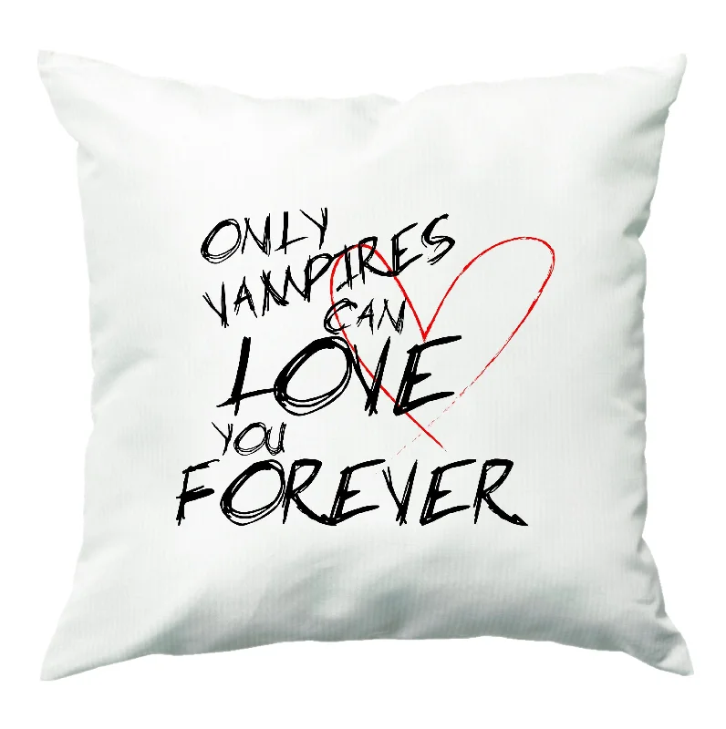 Price Cut Only Vampires Can Love You Forever - VD Cushion