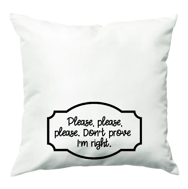 Value Deals Please Don't Prove I'm Right Cushion