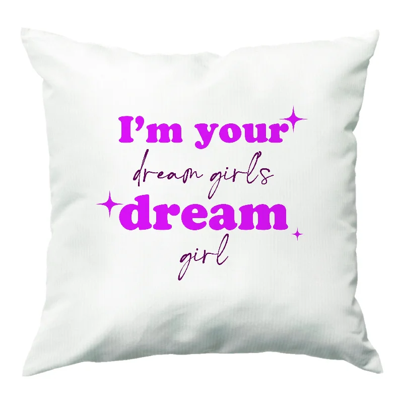 One-DAY Sale I'm Your Dream Girls Dream Girl - Chappell Cushion