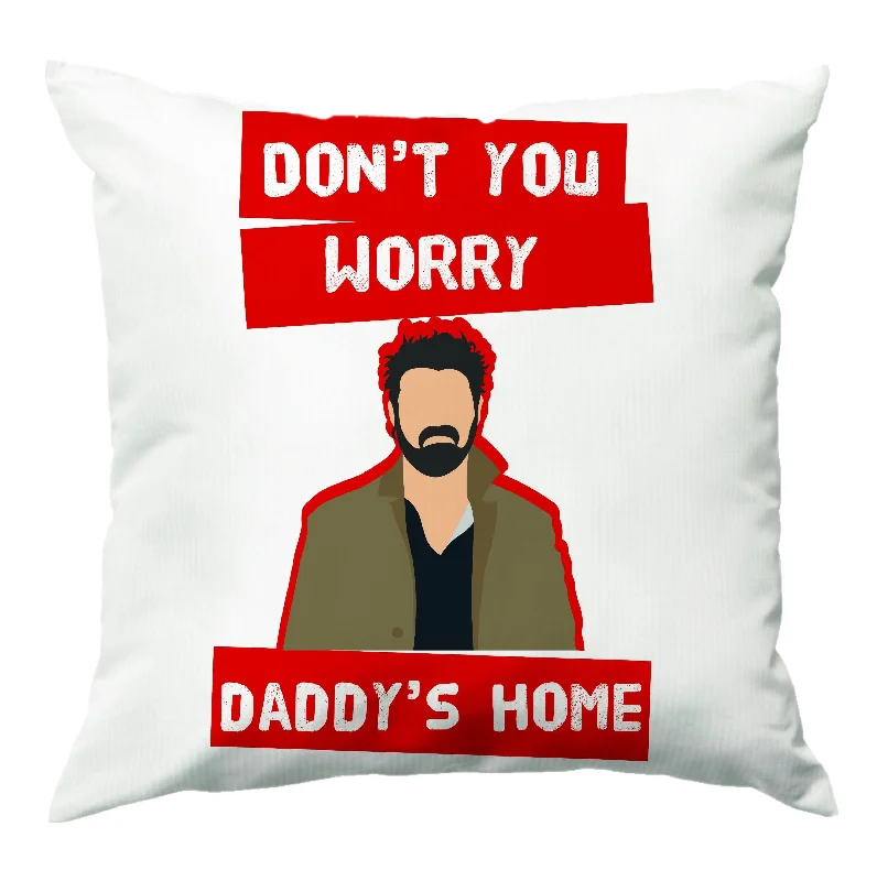 Last Chance Don't You Worry, Daddy's Home Cushion