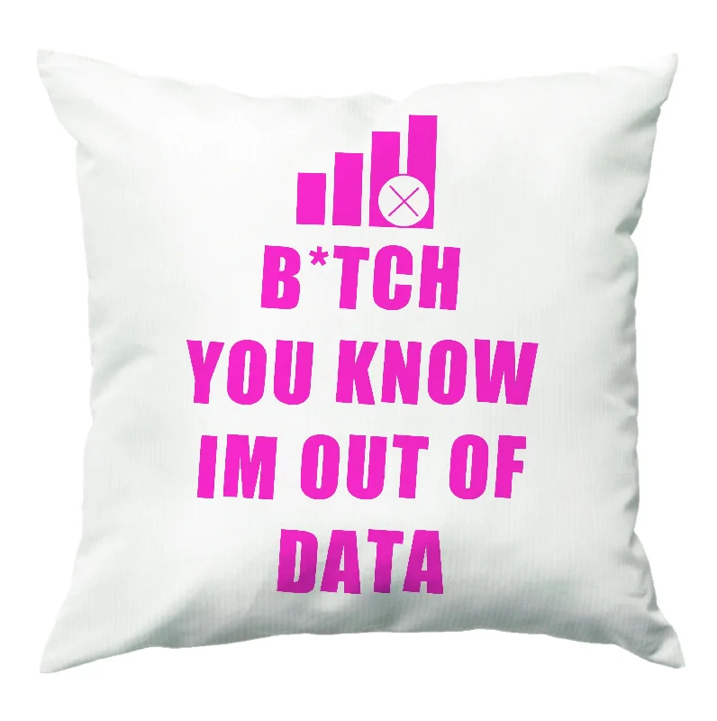 Fantastic Deals B*tch You Know Im Out Of Data - B99 Cushion
