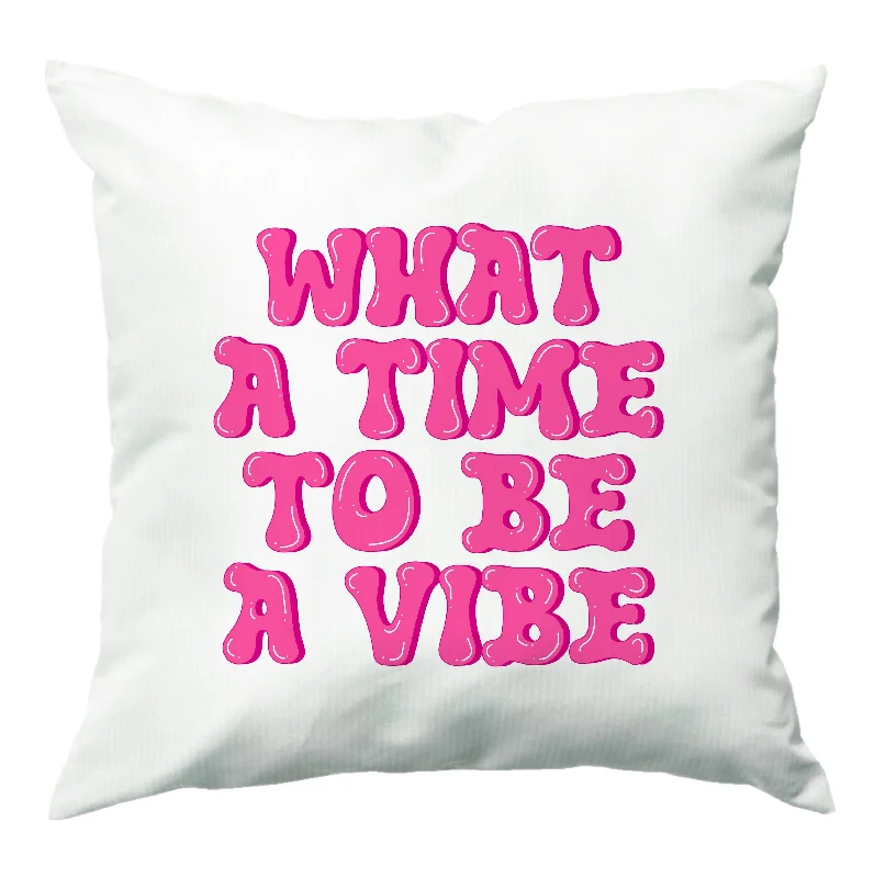 Today’s Deal What A Time To Be A Vibe - Aesthetic Quote Cushion