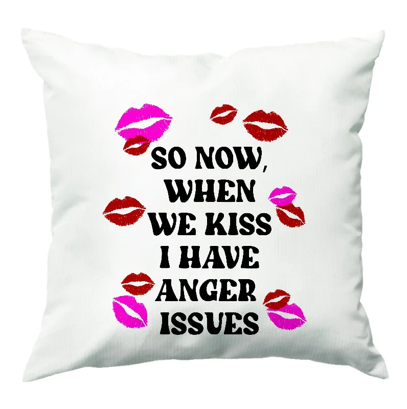 Bargain Prices So Now When We Kiss I have Anger Issues - Chappell Cushion