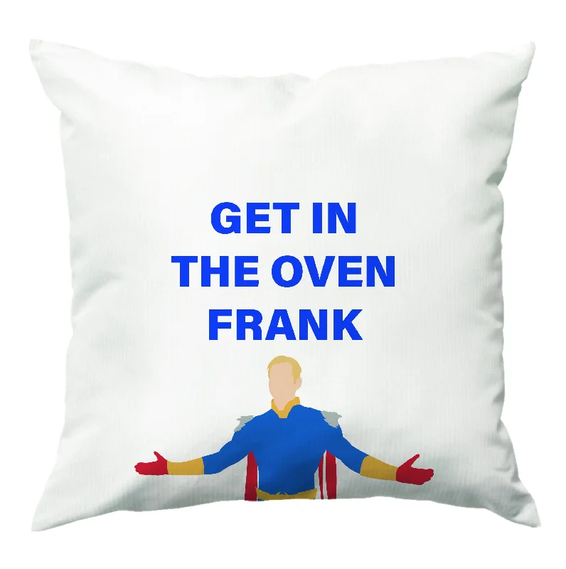 Stock Up and Save Get In The Oven Frank Cushion