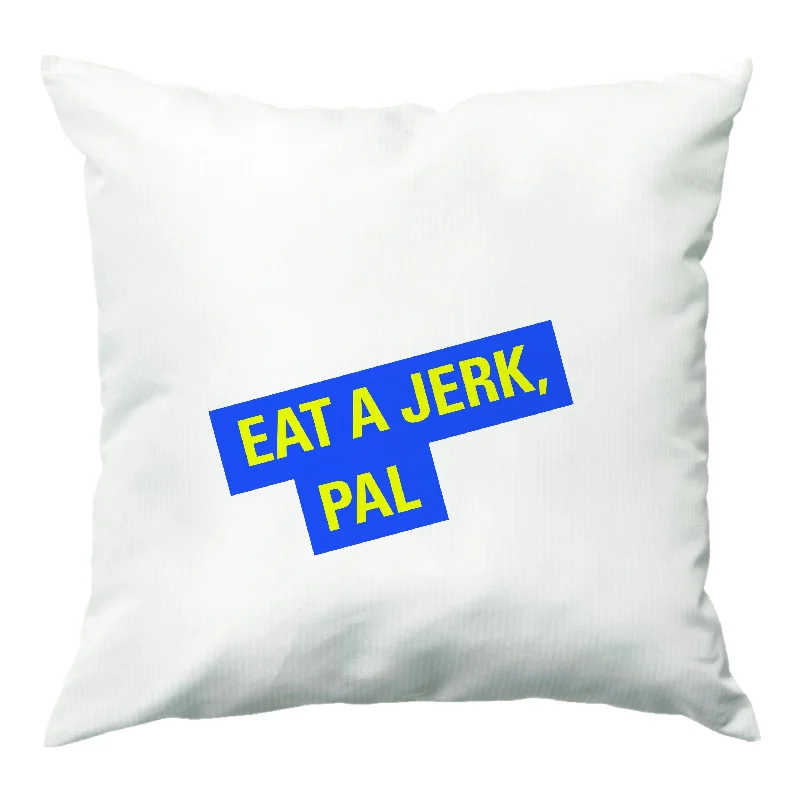 Discount Mania Eat A jerk, Pal - B99 Cushion
