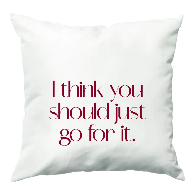 Super Sale I Think You Should Just Go For It - Aesthetic Quote Cushion